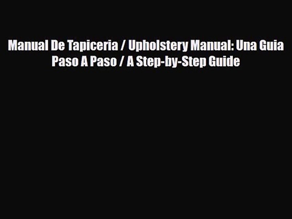 [PDF Download] Manual De Tapiceria / Upholstery Manual: Una Guia Paso A Paso / A Step-by-Step
