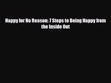 [PDF Download] Happy for No Reason: 7 Steps to Being Happy from the Inside Out [PDF] Full Ebook