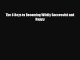 [PDF Download] The 8 Keys to Becoming Wildly Successful and Happy [Read] Online