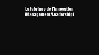 [PDF Télécharger] La fabrique de l'innovation (Management/Leadership) [Télécharger] en ligne