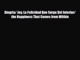 [PDF Download] Alegria/ Joy: La Felicidad Que Surge Del Interior/ the Happiness That Comes