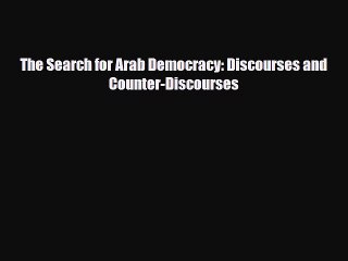 [PDF Download] The Search for Arab Democracy: Discourses and Counter-Discourses [Read] Online