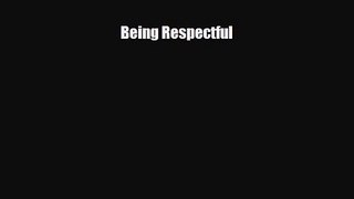 [PDF Download] Being Respectful [Download] Full Ebook