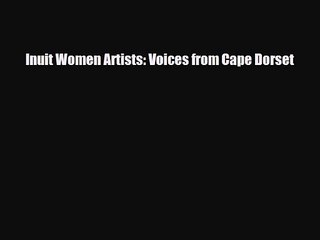 [PDF Download] Inuit Women Artists: Voices from Cape Dorset [PDF] Online