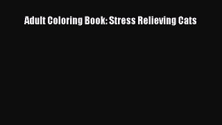 [PDF Download] Adult Coloring Book: Stress Relieving Cats [Download] Online