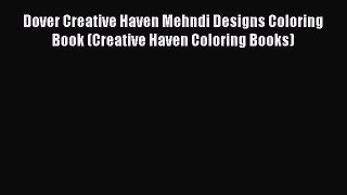 [PDF Download] Dover Creative Haven Mehndi Designs Coloring Book (Creative Haven Coloring Books)
