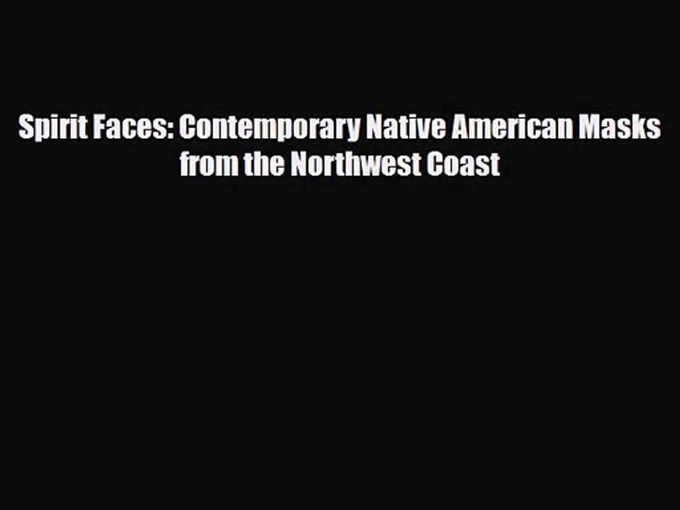 [PDF Download] Spirit Faces: Contemporary Native American Masks from the Northwest Coast [PDF]