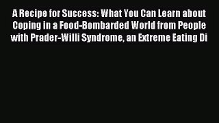 [PDF Download] A Recipe for Success: What You Can Learn about Coping in a Food-Bombarded World