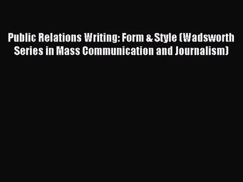 [PDF Download] Public Relations Writing: Form & Style (Wadsworth Series in Mass Communication