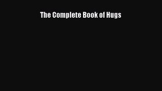 [PDF Download] The Complete Book of Hugs [Read] Full Ebook