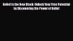 [PDF Download] Belief Is the New Black: Unlock Your True Potential by Discovering the Power
