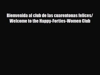 [PDF Download] Bienvenida al club de las cuarentonas felices/ Welcome to the Happy-Forties-Women