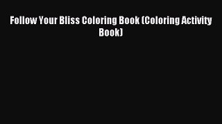 [PDF Download] Follow Your Bliss Coloring Book (Coloring Activity Book) [PDF] Online