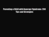 [PDF Download] Parenting a Child with Asperger Syndrome: 200 Tips and Strategies [PDF] Full