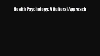 [PDF Download] Health Psychology: A Cultural Approach [PDF] Full Ebook