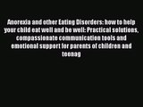 [PDF Download] Anorexia and other Eating Disorders: how to help your child eat well and be