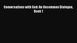 [PDF Download] Conversations with God: An Uncommon Dialogue Book 1 [Download] Online
