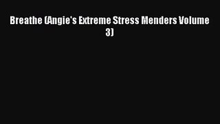 [PDF Download] Breathe (Angie's Extreme Stress Menders Volume 3) [Read] Online
