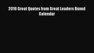 [PDF Download] 2016 Great Quotes from Great Leaders Boxed Calendar [Download] Full Ebook