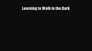 [PDF Download] Learning to Walk in the Dark [Read] Online