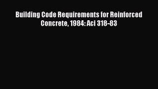 Download Building Code Requirements for Reinforced Concrete 1984: Aci 318-83 Ebook Online