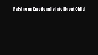 [PDF Download] Raising an Emotionally Intelligent Child [Read] Full Ebook