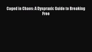 [PDF Download] Caged in Chaos: A Dyspraxic Guide to Breaking Free [PDF] Online