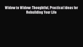 [PDF Download] Widow to Widow: Thoughtful Practical Ideas for Rebuilding Your Life [PDF] Online