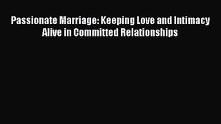 [PDF Download] Passionate Marriage: Keeping Love and Intimacy Alive in Committed Relationships