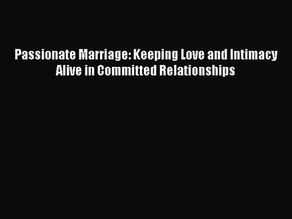 [PDF Download] Passionate Marriage: Keeping Love and Intimacy Alive in Committed Relationships