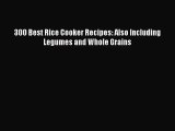 Download 300 Best Rice Cooker Recipes: Also Including Legumes and Whole Grains Ebook Free