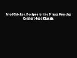 Download Fried Chicken: Recipes for the Crispy Crunchy Comfort-Food Classic Ebook Online