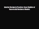 [PDF Download] Interior Design in Practice: Case Studies of Successful Business Models [Read]