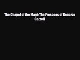 [PDF Download] The Chapel of the Magi: The Frescoes of Benozzo Gozzoli [Download] Full Ebook
