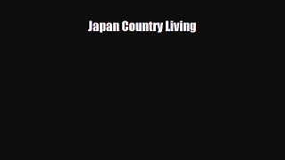 [PDF Download] Japan Country Living [Download] Full Ebook