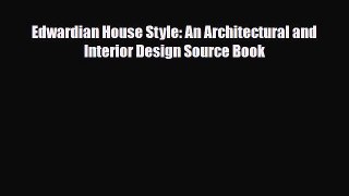 [PDF Download] Edwardian House Style: An Architectural and Interior Design Source Book [PDF]