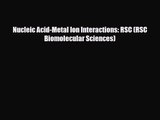 PDF Download Nucleic Acid-Metal Ion Interactions: RSC (RSC Biomolecular Sciences) Read Online