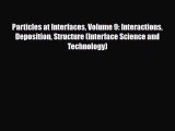 PDF Download Particles at Interfaces Volume 9: Interactions Deposition Structure (Interface