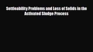 PDF Download Settleability Problems and Loss of Solids in the Activated Sludge Process Read
