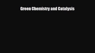 PDF Download Green Chemistry and Catalysis Read Full Ebook