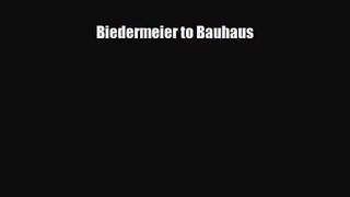 [PDF Download] Biedermeier to Bauhaus [Read] Full Ebook