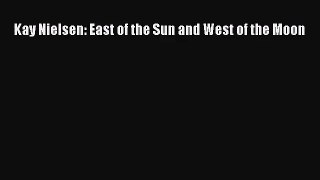 [PDF Download] Kay Nielsen: East of the Sun and West of the Moon [Download] Online