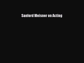 [PDF Download] Sanford Meisner on Acting [Download] Full Ebook