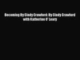 [PDF Download] Becoming By Cindy Crawford: By Cindy Crawford with Katherine O' Leary [Download]