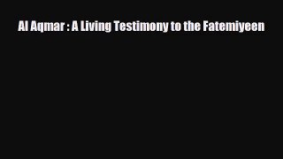 [PDF Download] Al Aqmar : A Living Testimony to the Fatemiyeen [Read] Online