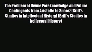 [PDF Download] The Problem of Divine Foreknowledge and Future Contingents from Aristotle to