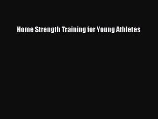 [PDF Download] Home Strength Training for Young Athletes [PDF] Online