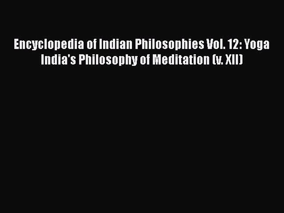 [PDF Download] Encyclopedia of Indian Philosophies Vol. 12: Yoga India's Philosophy of Meditation