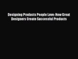 [PDF Download] Designing Products People Love: How Great Designers Create Successful Products