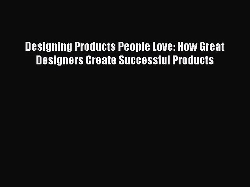 [PDF Download] Designing Products People Love: How Great Designers Create Successful Products